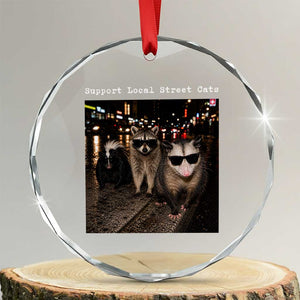 Support Local Street Cats Crystal Glass Ornament Funny Raccoon Skunk Possum Animal Meme TS10 Transparent Glass 3'' Circle Print Your Wear