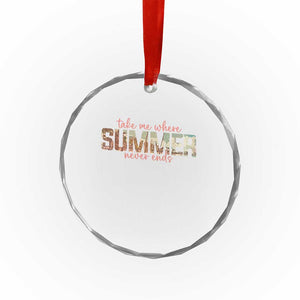 Take Me Where Summer Never Ends Crystal Glass Ornament Summer Beach Vacation TS14 Print Your Wear