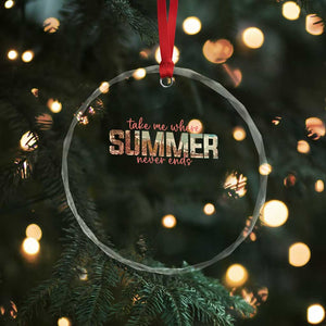 Take Me Where Summer Never Ends Crystal Glass Ornament Summer Beach Vacation TS14 Print Your Wear