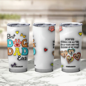 Personalized Dog Dad 3D Inflated Effect Printed Tumbler Cup Custom Dogs Photo Best Dog Dad Ever Thanks For Belly Rubs And Picking Up My Poop TB02 Print Your Wear