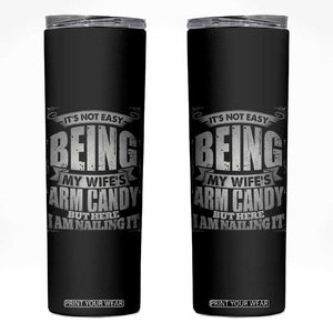 Funny Husband Skinny Tumbler It's Not Easy Being My Wife's Arm Candy Hubby Saying TB02 Black Print Your Wear