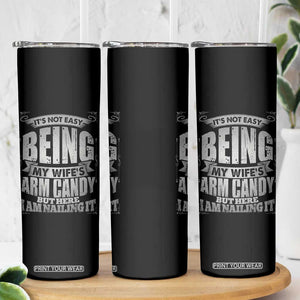 Funny Husband Skinny Tumbler It's Not Easy Being My Wife's Arm Candy Hubby Saying TB02 Print Your Wear