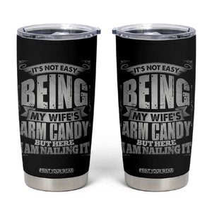Funny Husband Tumbler Cup It's Not Easy Being My Wife's Arm Candy Hubby Saying TB02 Black Print Your Wear
