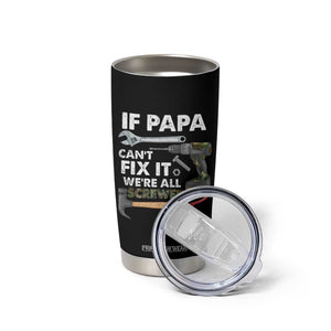 Mr. Fix It Dad Tumbler Cup If Papa Can't Fix It We're All Screwed TB02 Print Your Wear