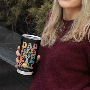 Funny Dad Tumbler Cup Dad Jokes Are How Eye Roll Father's Day TB02 Print Your Wear