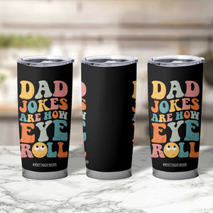 Funny Dad Tumbler Cup Dad Jokes Are How Eye Roll Father's Day TB02 Print Your Wear