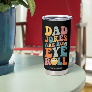 Funny Dad Tumbler Cup Dad Jokes Are How Eye Roll Father's Day TB02 Print Your Wear