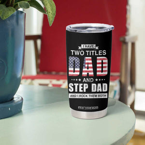 Funny Bonus Dad Tumbler Cup I Have Two Titles Dad And Step Dad And I Rock Them Both Father's Day TB02 Print Your Wear