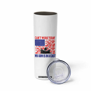 Funny Fishing Skinny Tumbler I Can't Work Today My Arm Is In A Cast Fisherman US Flag TB02 Print Your Wear