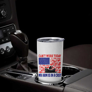 Funny Fishing Tumbler Cup I Can't Work Today My Arm Is In A Cast Fisherman US Flag TB02 Print Your Wear