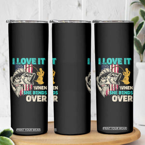 Funny Fishing Skinny Tumbler I Love It When She Bends Over Fisherman Fishing Rod TB02 Print Your Wear