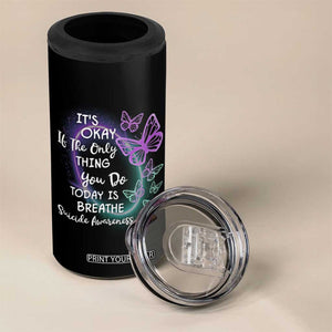 Suicide Prevention Awareness 4 in 1 Can Cooler Tumbler Teal Purple Butterfly It's Ok If The Only Thing You Do Today Is Breathe TB02 Print Your Wear