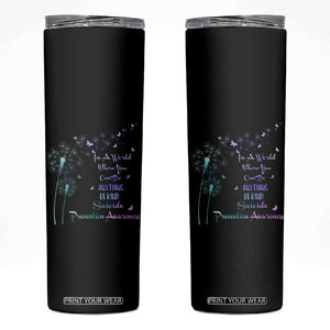 Suicide Prevention Awareness Skinny Tumbler Teal Purple Gradient Dandelions In A World Be Kind TB02 Black Print Your Wear