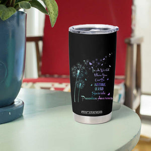Suicide Prevention Awareness Tumbler Cup Teal Purple Gradient Dandelions In A World Be Kind TB02 Print Your Wear