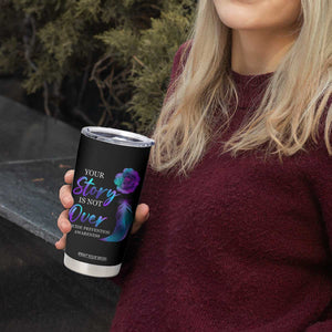 Suicide Prevention Awareness Tumbler Cup Teal Purple Gradient Floral Semicolon Your Story Is Not Over Stay TB02 Print Your Wear