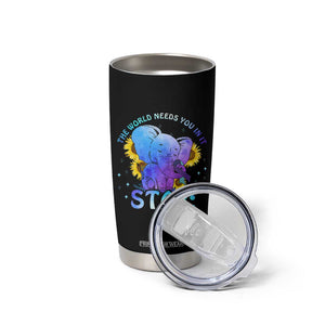 Suicide Prevention Awareness Tumbler Cup Teal Purple Elephant Sunflower Stay The World Needs You In It TB02 Print Your Wear
