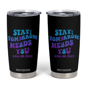 Suicide Prevention Awareness Tumbler Cup Stay The World Needs You Call Or Text 988 Motivational Groovy TB02 Black Print Your Wear