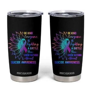 Suicide Prevention Awareness Tumbler Cup Be Kind Everyone Is Fighting A Battle You Know Nothing About Teal Purple Gradient Sunflower TB02 Black Print Your Wear