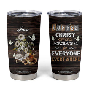 Personalized Christian Faith and Coffee Lover Tumbler Cup Christ Offers Forgiveness For Everyone Everywhere Funny Definition TB02 Black Print Your Wear
