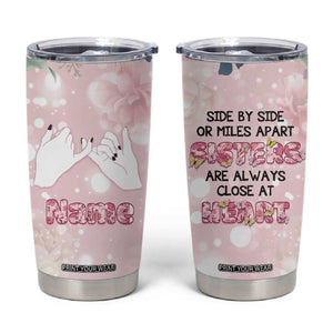 Personalized Sisterhood Floral Pink Tumbler Cup Custom Name Sisters Are Always Close At Heart TB02 Floral Print Your Wear