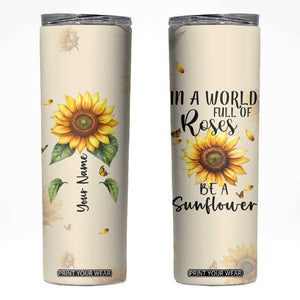 Personalized Sunflower Garden Skinny Tumbler Custom Name In A World Full Of Roses Be A Sunflower Inspirational Gift TB02 White Print Your Wear