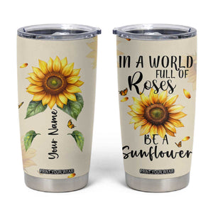 Personalized Sunflower Garden Tumbler Cup Custom Name In A World Full Of Roses Be A Sunflower Inspirational Gift TB02 White Print Your Wear