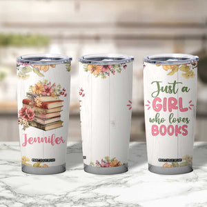 Personalized Book Lover Tumbler Cup Custom Name Floral Just A Girl Who Loves Books Bibliophile Gift TB02 Print Your Wear