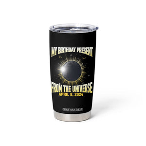 Total Solar Eclipse Tumbler Cup My Birthday Present From The Universe April 8 2024 TB02 Printyourwear