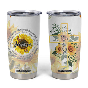 Uplifting Christian Faith Sunflower Tumbler Cup You Are Motivational Bible Verse TB02 Butter Print Your Wear