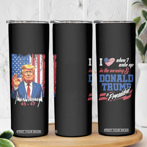 Trump Fan Skinny Tumbler I Love When I Wake Up in the Morning Donald Trump President TB09 Print Your Wear