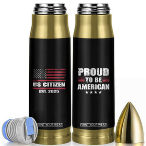 Proud To Be American Bullet Tumbler US Citizen Est 2025 TB09 Black Print Your Wear