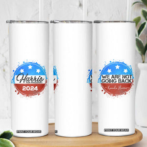 Harris For President 2024 Skinny Tumbler Kamala We Are Not Going Back TB09 Print Your Wear