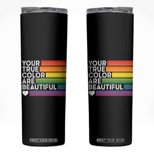 Gift For LGBT Friends Skinny Tumbler Your True Colors Are Beautiful Rainbow TB09 Black Print Your Wear