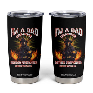 Retired Firefighter Tumbler Cup I'm A Dad A Grandpa Nothing Scares Me Fireman Retirement TB09 Black Print Your Wear