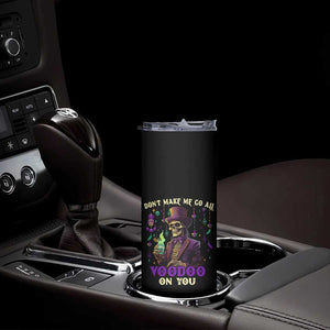 Mardi Gras Skinny Tumbler Don't Make Me Go All Voodoo On You Skeleton Witch Doctor TB09 Print Your Wear