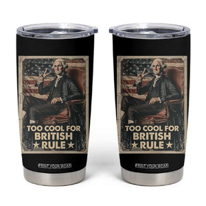 Funny George Washington Tumbler Cup Too Cool For British Rule 4th Of July TB09 Black Print Your Wear