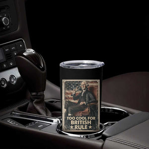 Funny George Washington Tumbler Cup Too Cool For British Rule 4th Of July TB09 Print Your Wear