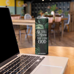 Christian Skinny Tumbler Be Still And Know That I Am God Aesthetic TB09 Print Your Wear