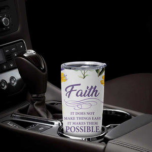 Christian Tumbler Cup Faith Does Not Make Things Easy It Makes Them Possible TB09 Print Your Wear
