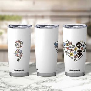 Suicide Prevention Awareness Tumbler Cup You Matter Semicolon Flowers TB09 Print Your Wear