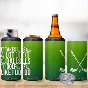 Gifts for Golf Player 4 in 1 Can Cooler Tumbler It Takes A Lot Of Balls To Golf Like I Do TB09 Print Your Wear