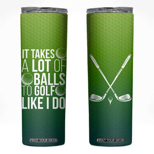 Gifts for Golf Player Skinny Tumbler It Takes A Lot Of Balls To Golf Like I Do TB09 Green Yellow Gradient Print Your Wear