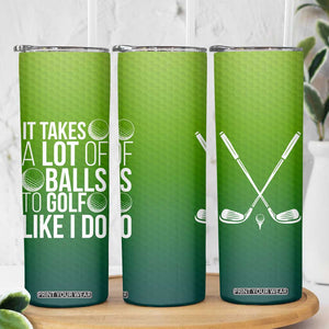 Gifts for Golf Player Skinny Tumbler It Takes A Lot Of Balls To Golf Like I Do TB09 Print Your Wear