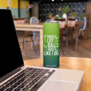 Gifts for Golf Player Skinny Tumbler It Takes A Lot Of Balls To Golf Like I Do TB09 Print Your Wear