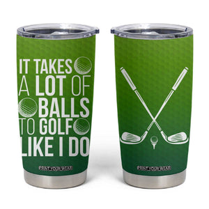 Gifts for Golf Player Tumbler Cup It Takes A Lot Of Balls To Golf Like I Do TB09 Green Yellow Gradient Print Your Wear