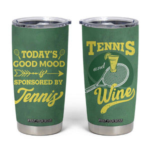 Gifts for Tennis Player Tumbler Cup Today's Good Mood Is Sponsored By Tennis And Wine TB09 Green Print Your Wear