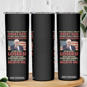 Funny Gifts For Dad Trump Skinny Tumbler You Are A Really Great Dad Just Fantastic America Flag TB09 Print Your Wear