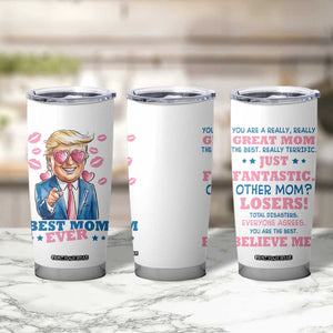 Funny Trump Best Mom Ever Tumbler Cup You Are A Really Great Mom Just Fantastic TB09 Print Your Wear