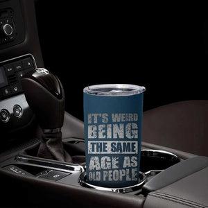 Funny Birthday Gifts Tumbler Cup Weird Being The Same Age As Old People TB09 Print Your Wear