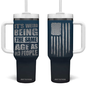 Funny Birthday Gifts Tumbler With Handle Weird Being The Same Age As Old People TB09 One Size: 40 oz Navy Print Your Wear